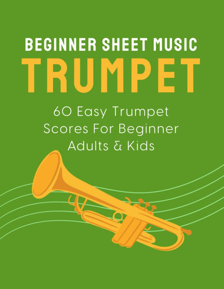 Beginner Sheet Music for Trumpet: 60 Easy Trumpet Scores for Beginner Adults & K