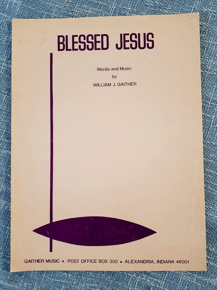 Blessed Jesus Words & Music by William Gaither 1972