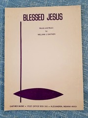 Blessed Jesus Words & Music by William Gaither 1972