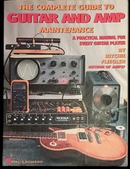 Complete Guide to Guitar and Amp Maintenance Practical Manual Ritchie Fliegler