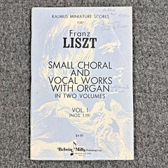 Franz Liszt Small Choral & Vocal Works with Organ Vol 1 – Kalmus Miniature Score
