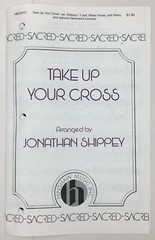 Take Up Your Cross SATB Chorus Sheet Music Piano Mixed Voices Jonathan Shippey